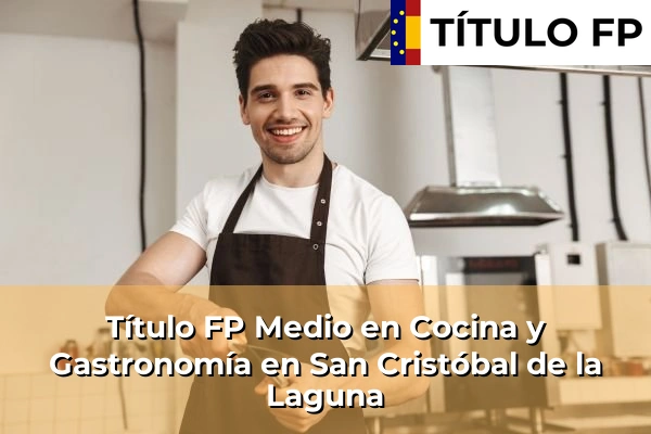 Título FP Medio en Cocina y Gastronomía en San Cristóbal de la Laguna