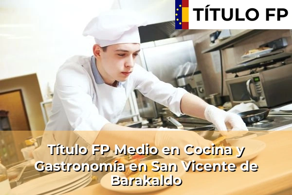 Título FP Medio en Cocina y Gastronomía en San Vicente de Barakaldo
