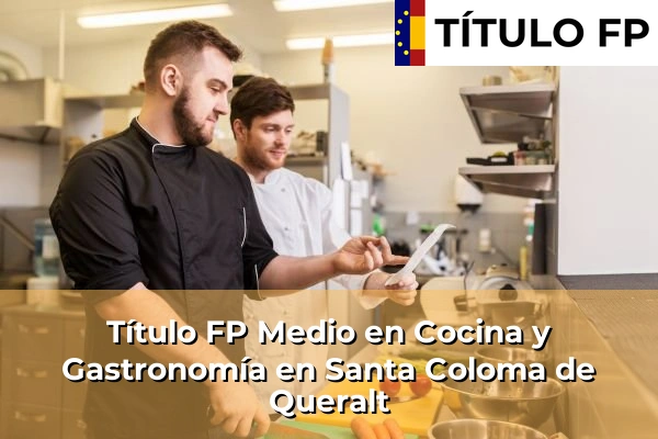 Título FP Medio en Cocina y Gastronomía en Santa Coloma de Queralt