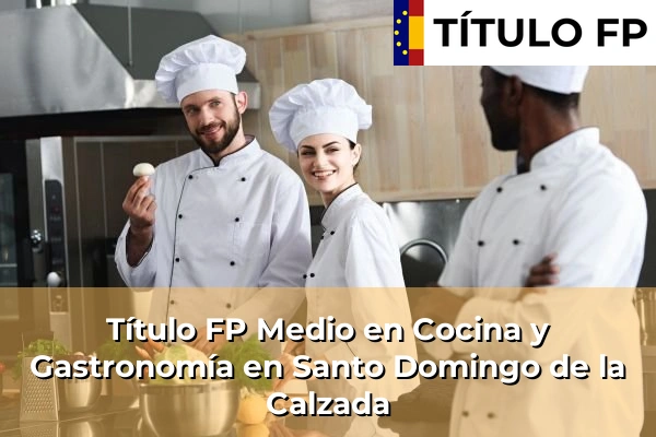Título FP Medio en Cocina y Gastronomía en Santo Domingo de la Calzada