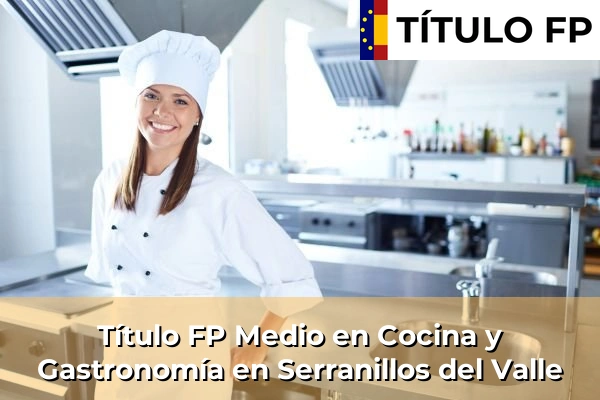 Título FP Medio en Cocina y Gastronomía en Serranillos del Valle
