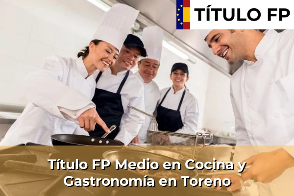 Título FP Medio en Cocina y Gastronomía en Toreno