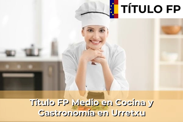 Título FP Medio en Cocina y Gastronomía en Urretxu