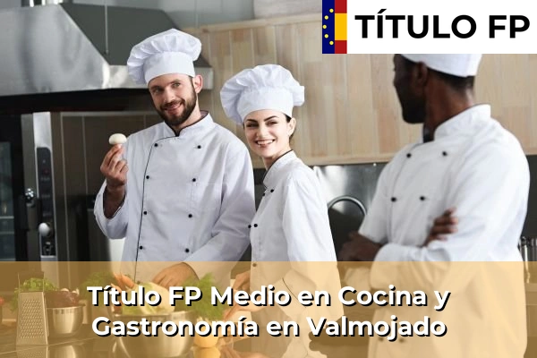 Título FP Medio en Cocina y Gastronomía en Valmojado