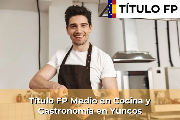 Título FP Medio en Cocina y Gastronomía en Yuncos