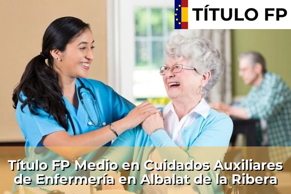Título FP Medio en Cuidados Auxiliares de Enfermería en Albalat de la Ribera