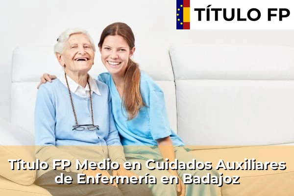 Título FP Medio en Cuidados Auxiliares de Enfermería en Badajoz
