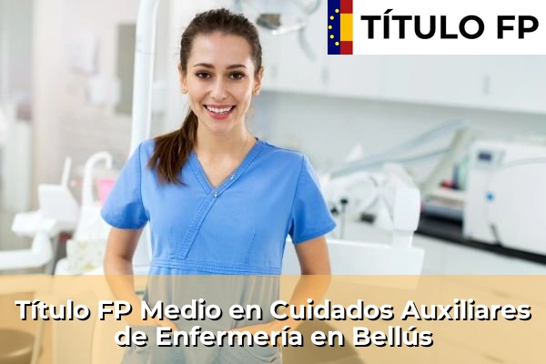 Título FP Medio en Cuidados Auxiliares de Enfermería en Bellús