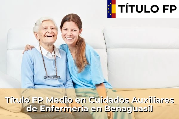 Título FP Medio en Cuidados Auxiliares de Enfermería en Benaguasil