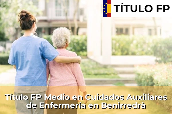 Título FP Medio en Cuidados Auxiliares de Enfermería en Benirredrà
