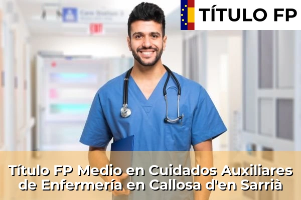 Título FP Medio en Cuidados Auxiliares de Enfermería en Callosa d'en Sarrià
