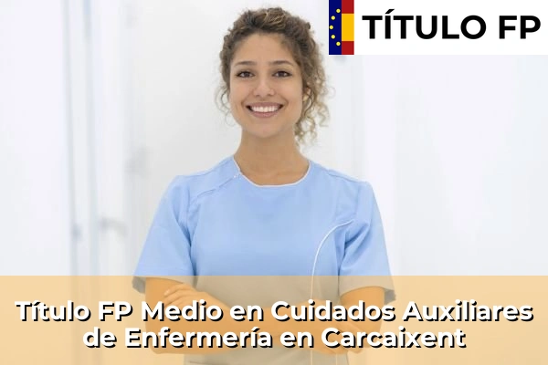 Título FP Medio en Cuidados Auxiliares de Enfermería en Carcaixent