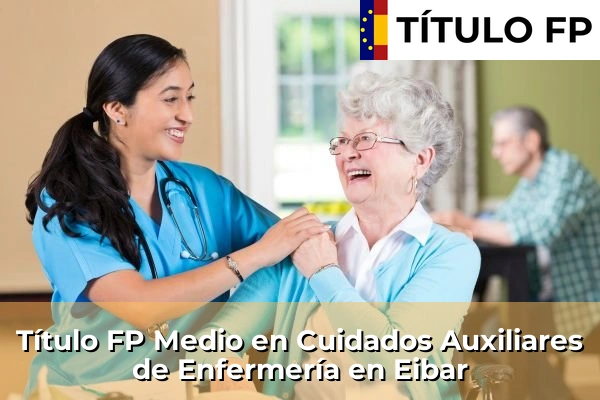 Título FP Medio en Cuidados Auxiliares de Enfermería en Eibar