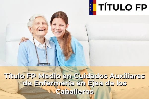 Título FP Medio en Cuidados Auxiliares de Enfermería en Ejea de los Caballeros