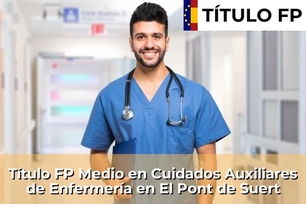 Título FP Medio en Cuidados Auxiliares de Enfermería en Cataluña 58 Título FP Medio en Cuidados Auxiliares de Enfermería en El Pont de Suert
