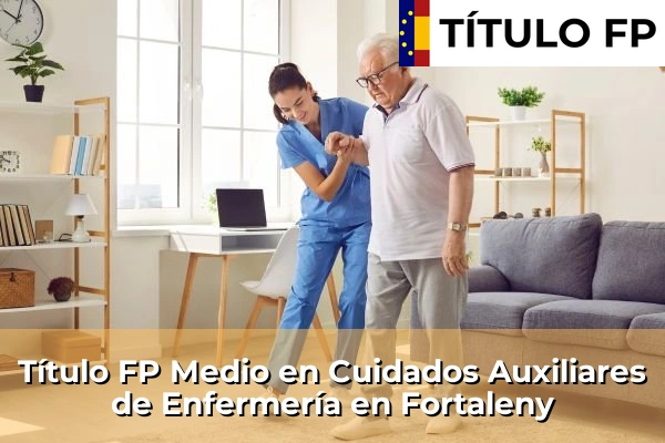Título FP Medio en Cuidados Auxiliares de Enfermería en Fortaleny