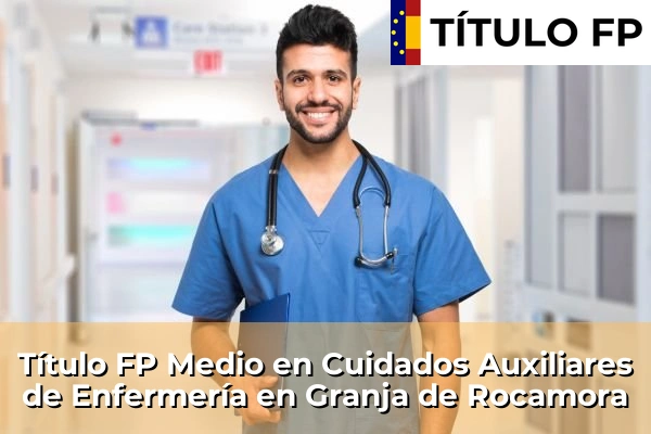 Título FP Medio en Cuidados Auxiliares de Enfermería en Granja de Rocamora