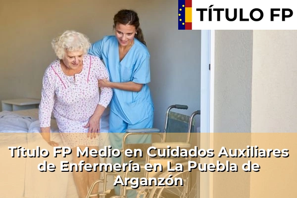 Título FP Medio en Cuidados Auxiliares de Enfermería en Castilla y León 42 Título FP Medio en Cuidados Auxiliares de Enfermería en La Puebla de Arganzón