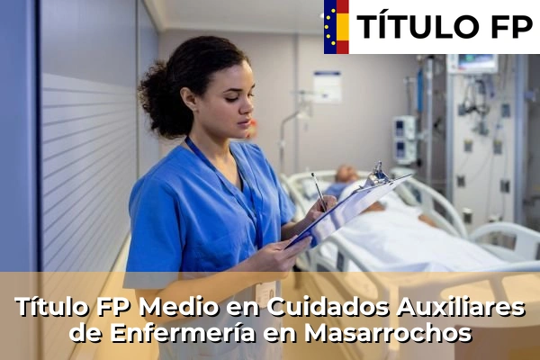 Título FP Medio en Cuidados Auxiliares de Enfermería en Masarrochos