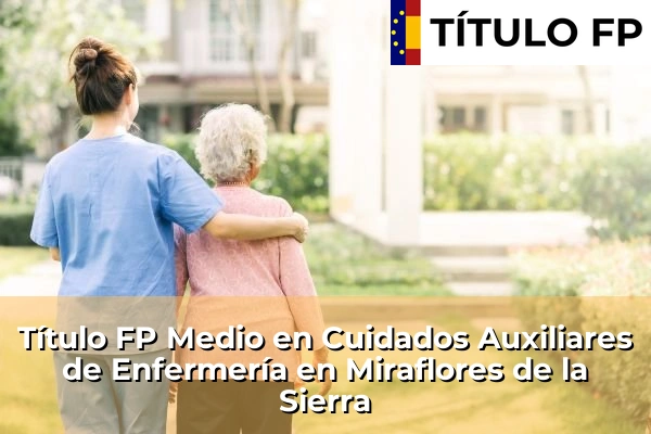 Título FP Medio en Cuidados Auxiliares de Enfermería en Miraflores de la Sierra