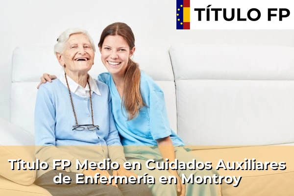 Título FP Medio en Cuidados Auxiliares de Enfermería en Montroy