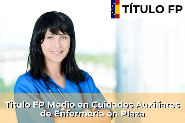 Título FP Medio en Cuidados Auxiliares de Enfermería en Plaza