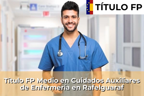 Título FP Medio en Cuidados Auxiliares de Enfermería en Rafelguaraf