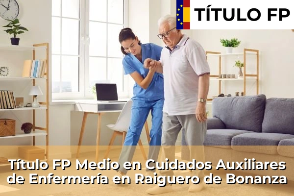 Título FP Medio en Cuidados Auxiliares de Enfermería en Raiguero de Bonanza