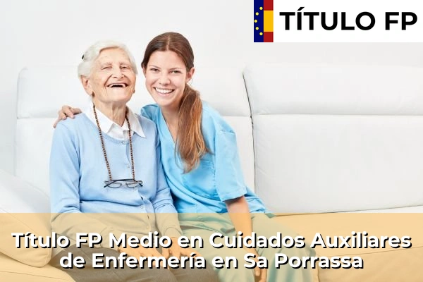 Título FP Medio en Cuidados Auxiliares de Enfermería en Sa Porrassa