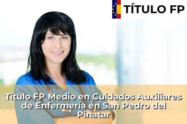 Título FP Medio en Cuidados Auxiliares de Enfermería en Murcia 70 Título FP Medio en Cuidados Auxiliares de Enfermería en San Pedro del Pinatar