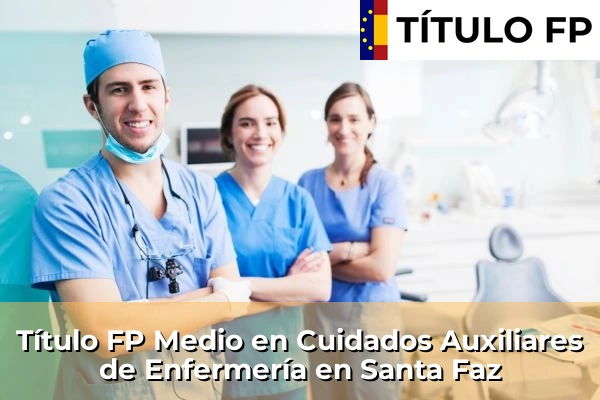 Título FP Medio en Cuidados Auxiliares de Enfermería en Santa Faz