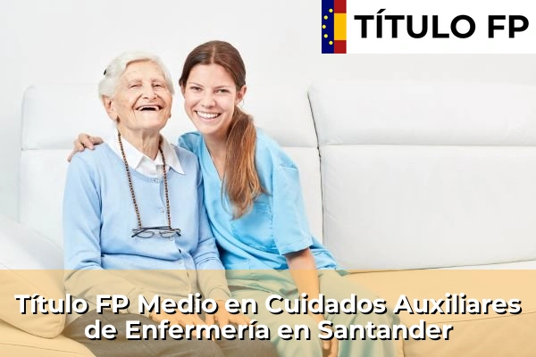 Título FP Medio en Cuidados Auxiliares de Enfermería en Santander