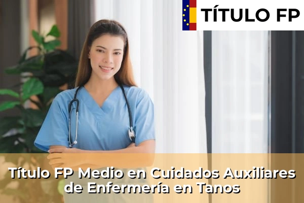Título FP Medio en Cuidados Auxiliares de Enfermería en Tanos