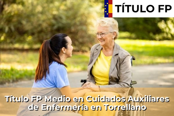 Título FP Medio en Cuidados Auxiliares de Enfermería en Torrellano
