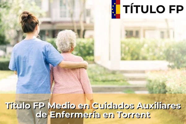 Título FP Medio en Cuidados Auxiliares de Enfermería en Torrent