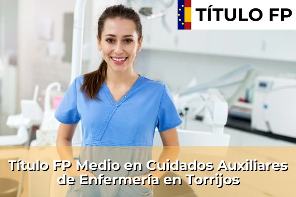 Título FP Medio en Cuidados Auxiliares de Enfermería en Castilla-La Mancha 78 Título FP Medio en Cuidados Auxiliares de Enfermería en Torrijos