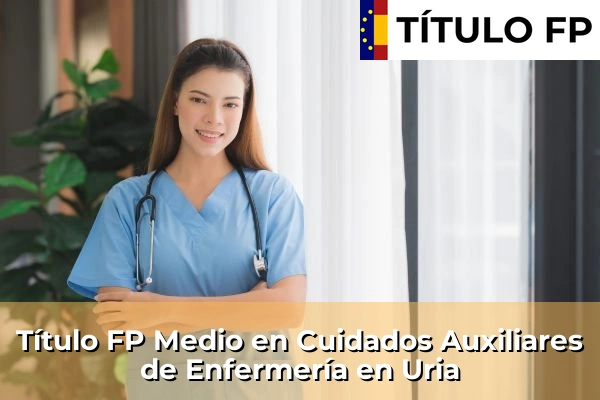 Título FP Medio en Cuidados Auxiliares de Enfermería en Uria