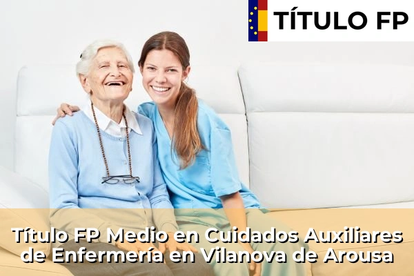 Título FP Medio en Cuidados Auxiliares de Enfermería en Vilanova de Arousa