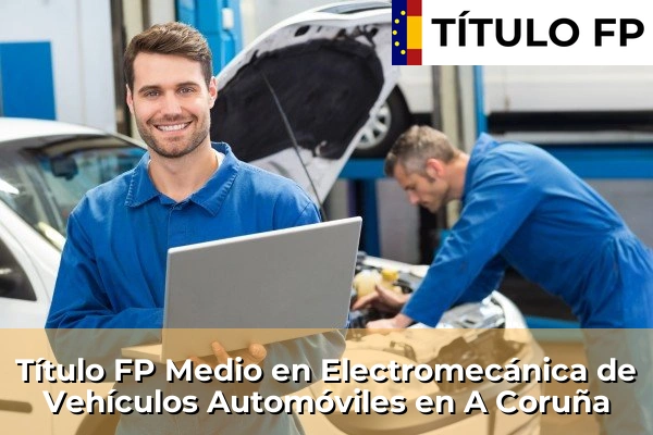 Título FP Medio en Electromecánica de Vehículos Automóviles en A Coruña