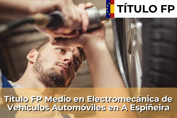 Título FP Medio en Electromecánica de Vehículos Automóviles en A Espiñeira