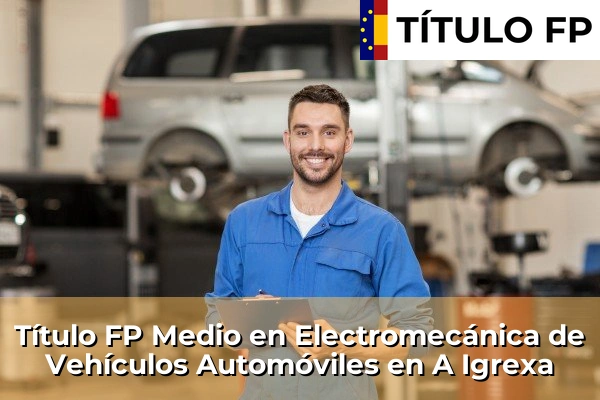Título FP Medio en Electromecánica de Vehículos Automóviles en A Igrexa