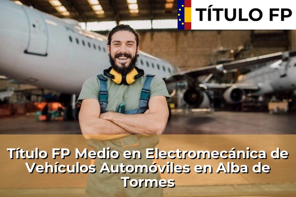 Título FP Medio en Electromecánica de Vehículos Automóviles en Alba de Tormes