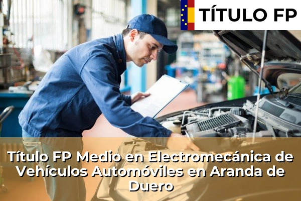 Título FP Medio en Electromecánica de Vehículos Automóviles en Aranda de Duero