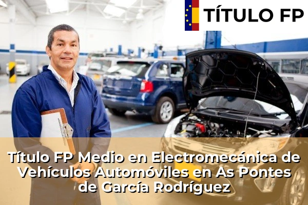 Título FP Medio en Electromecánica de Vehículos Automóviles en As Pontes de García Rodríguez