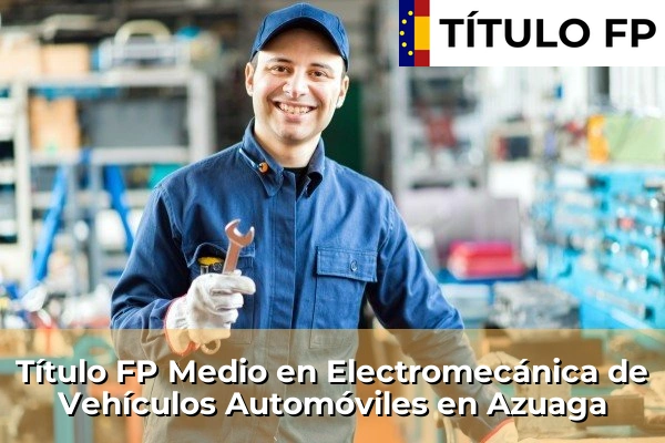 Título FP Medio en Electromecánica de Vehículos Automóviles en Azuaga