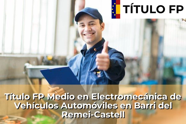 Título FP Medio en Electromecánica de Vehículos Automóviles en Barri del Remei-Castell