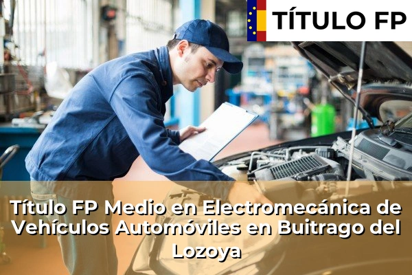 Título FP Medio en Electromecánica de Vehículos Automóviles en Buitrago del Lozoya