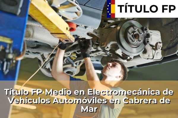 Título FP Medio en Electromecánica de Vehículos Automóviles en Cabrera de Mar
