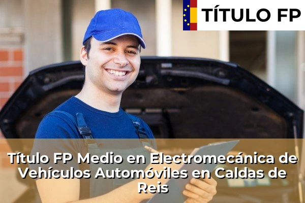 Título FP Medio en Electromecánica de Vehículos Automóviles en Caldas de Reis