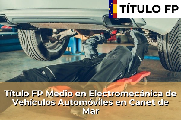 Título FP Medio en Electromecánica de Vehículos Automóviles en Canet de Mar